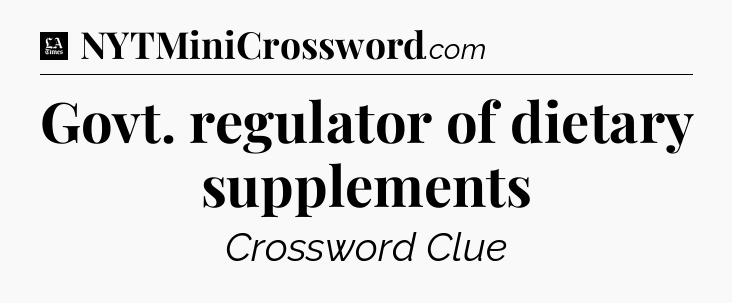 Govt. regulator of dietary supplements - LA Times Crossword