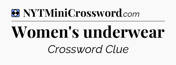 Solution: Women's underwear - NYT Mini Crossword