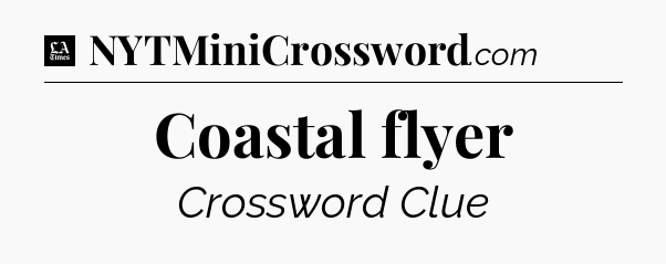 Coastal flyer - LA Times Crossword