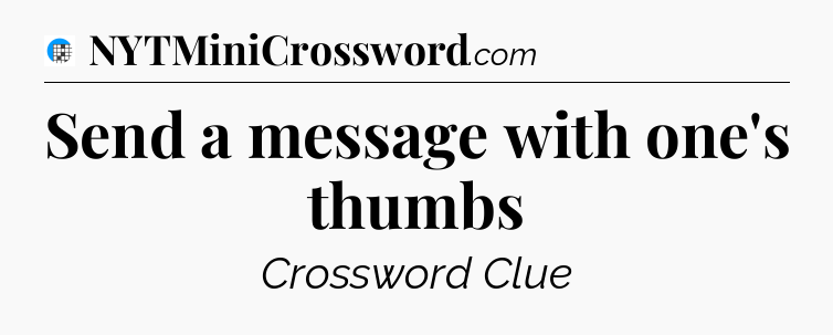Send a message with one's thumbs Crossword Clue