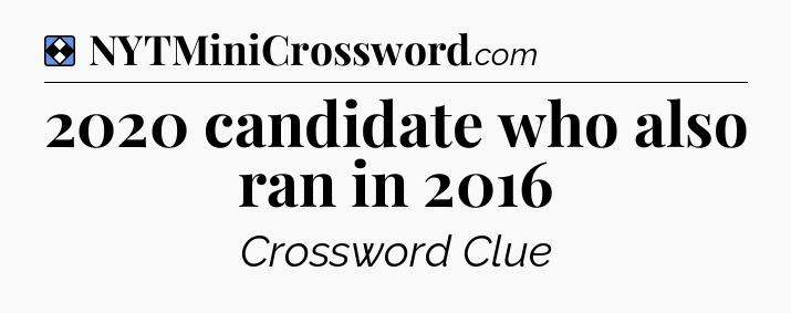 Solution: 2020 candidate who also ran in 2016 - NYT Mini Crossword