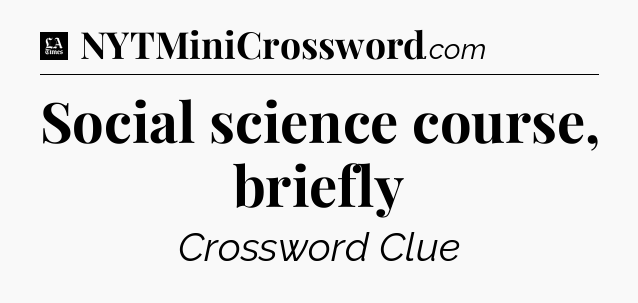 Social science course, briefly - LA Times Crossword