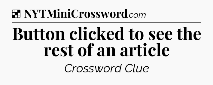 Solution: Button clicked to see the rest of an article - NYT Crossword
