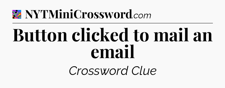 Button clicked to mail an email Crossword Clue