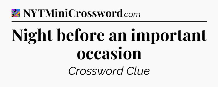 Night before an important occasion Crossword Clue
