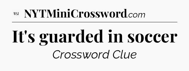 It's guarded in soccer - WSJ Crossword