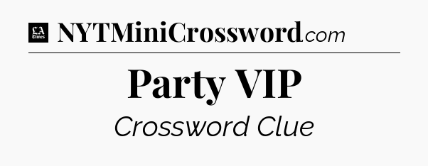 Party VIP - LA Times Crossword