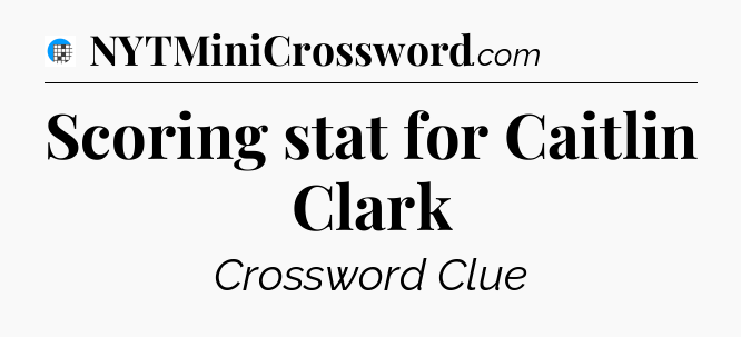 Scoring stat for Caitlin Clark Crossword Clue