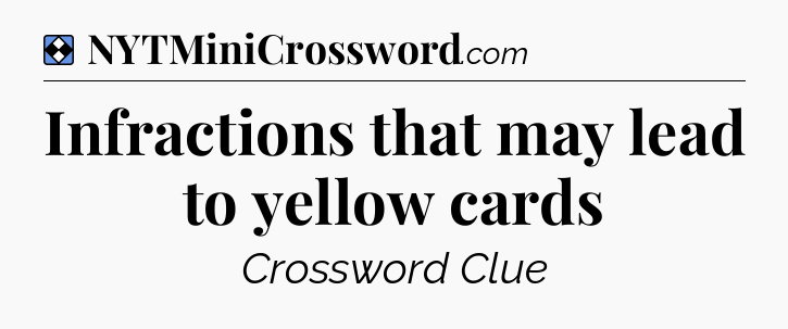 Solution: Infractions that may lead to yellow cards - NYT Mini Crossword