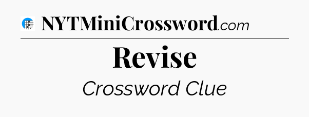 Revise Crossword Clue