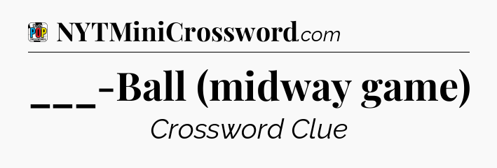___-Ball (midway game) Crossword Clue