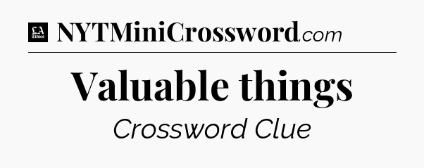 Valuable things - LA Times Crossword
