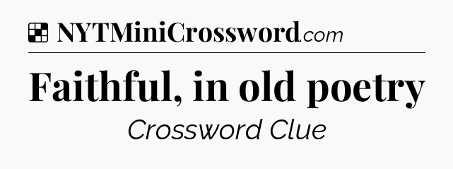 Solution: Faithful, in old poetry - NYT Crossword