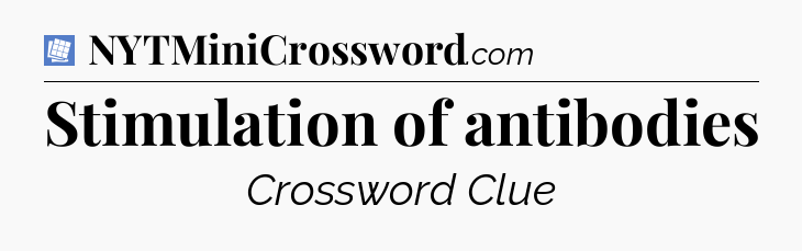 Stimulation of antibodies Puzzle Page Crossword Clue