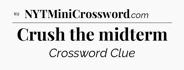 Crush the midterm - WSJ Crossword