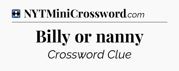 Solution: Billy or nanny - NYT Mini Crossword