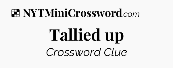 Solution: Tallied up - NYT Crossword