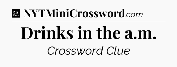Drinks in the a.m - LA Times Crossword