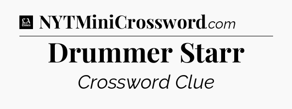 Drummer Starr - LA Times Crossword