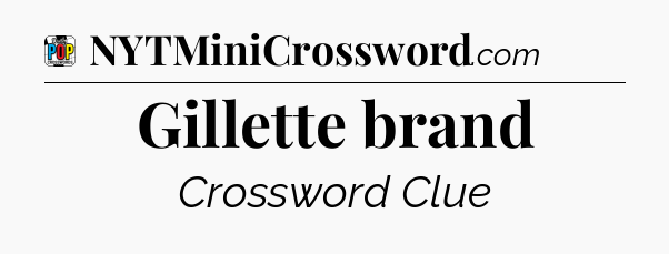 Gillette brand Crossword Clue