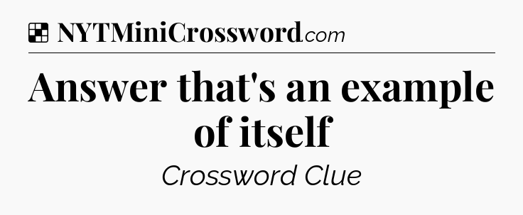 Solution: Answer that's an example of itself - NYT Crossword