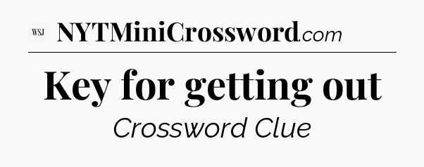 Key for getting out - WSJ Crossword