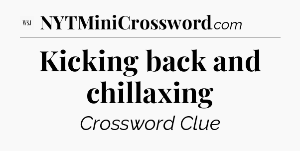 Kicking back and chillaxing - WSJ Crossword