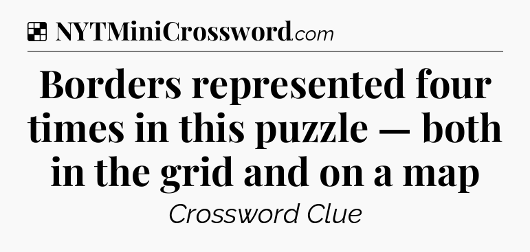 Solution: Borders represented four times in this puzzle — both in the grid and on a map - NYT Crossword