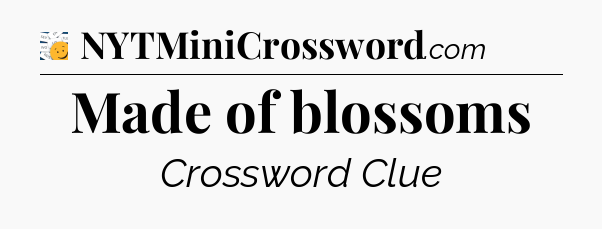 Made of blossoms - 7 Little Words