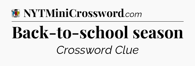 Back-to-school season Crossword Clue