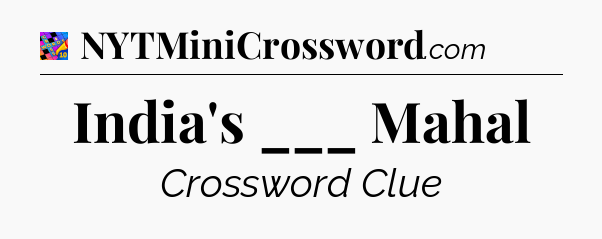 India's ___ Mahal Crossword Clue