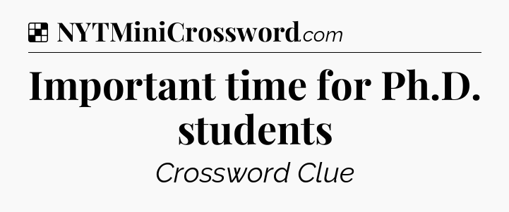 Solution: Important time for Ph.D. students - NYT Crossword