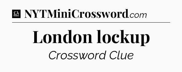 London lockup - LA Times Crossword