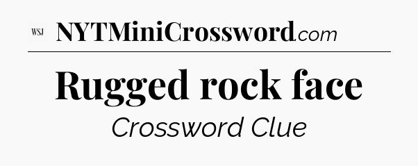 Rugged rock face - WSJ Crossword