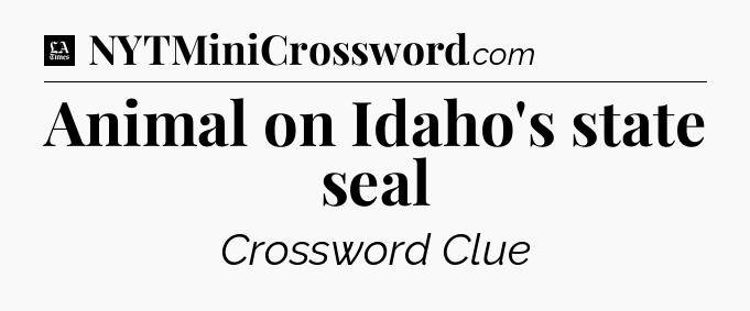 Animal on Idaho's state seal - LA Times Crossword