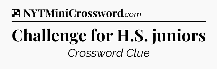 Solution: Challenge for H.S. juniors - NYT Crossword