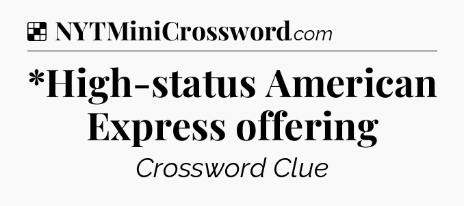 *High-status American Express offering NYT Crossword