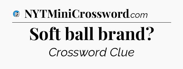 Soft ball brand Crossword Clue