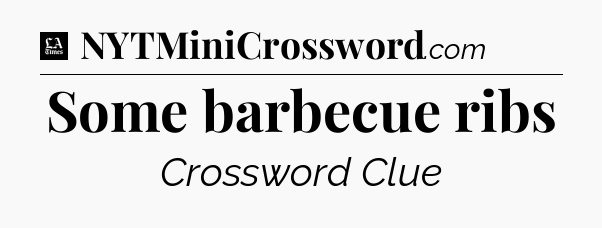 Some barbecue ribs - LA Times Crossword