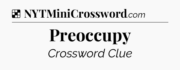 Solution: Preoccupy - NYT Crossword