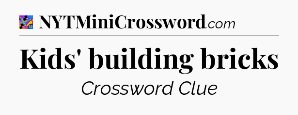 Kids' building bricks Crossword Clue