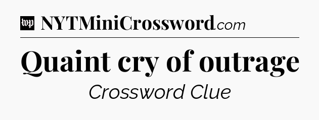 Quaint cry of outrage Crossword Clue