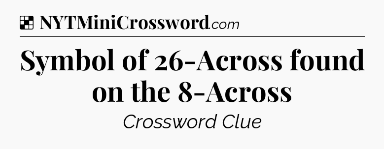 Solution: Symbol of 26-Across found on the 8-Across - NYT Crossword
