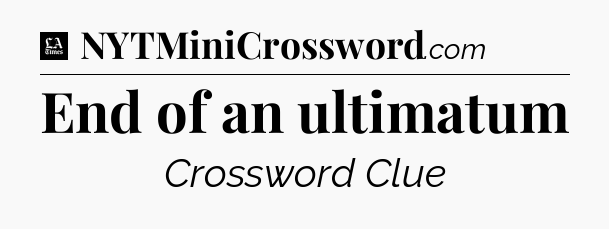 End of an ultimatum - LA Times Crossword