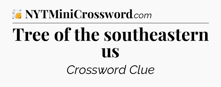 Tree of the southeastern us - 7 Little Words
