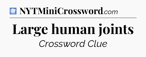 Large human joints Puzzle Page Crossword Clue