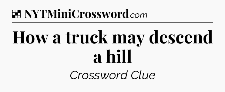 Solution: How a truck may descend a hill - NYT Crossword