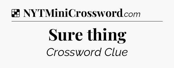 Solution: Sure thing - NYT Crossword
