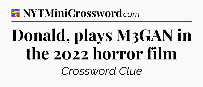 Donald, plays M3GAN in the 2022 horror film Codycross