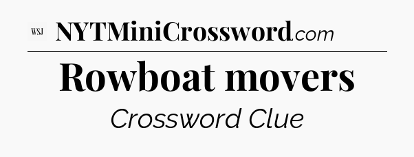 Rowboat movers - WSJ Crossword